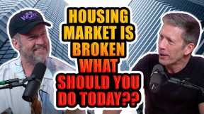Housing Market is Broken. What should Home Buyers, Sellers, Agents and Mortgage Brokers Do Today??
