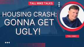 HOUSING CRASH: GONNA GET UGLY! HALF PRICE HOMES SOON! Housing Market Crash 2024 -Tall Mike Talks