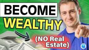 How to Become Rich WITHOUT Investing in Real Estate (5 Ways)