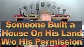 Someone Built a House on His Land W/o His Permission