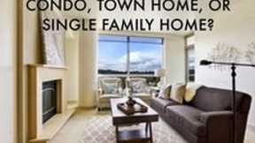 Condo, Town Home or Single Family Home?