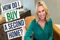 HOW DO I BUY A SECOND HOME? |