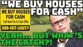 We Buy Houses for CASH! | Yeah...  But What's the Catch?!