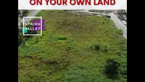 BUILD YOUR DREAM HOUSE ON YOUR OWN LAND