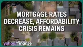 Mortgage rates decrease, yet affordability crisis remains