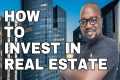 How To Invest in Real Estate