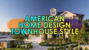 AMERICAN HOME DESIGN - TOWNHOUSE STYLE