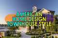 AMERICAN HOME DESIGN - TOWNHOUSE STYLE