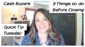Cash Buyers | 3 Things to do before Closing