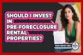 Should I Invest In Pre-foreclosure