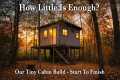 How Little Is Enough?  Our Tiny Cabin 
