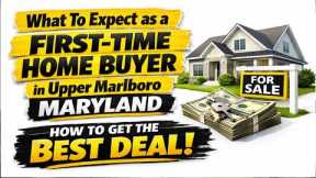 What To Expect as a First Time Home Buyer in Upper Marlboro Maryland  How to Get the Best Deal