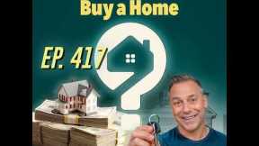 8 Critical Tips – Financially Prepare to Buy Your First Home - Pt. 3 - 417