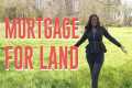 HOW TO FINANCE LAND (getting a LAND