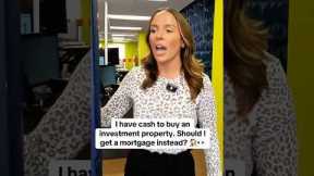 Should I get a mortgage instead of paying cash for my investment property? #investmentproperty